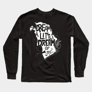 Dream a little dream of me. Long Sleeve T-Shirt